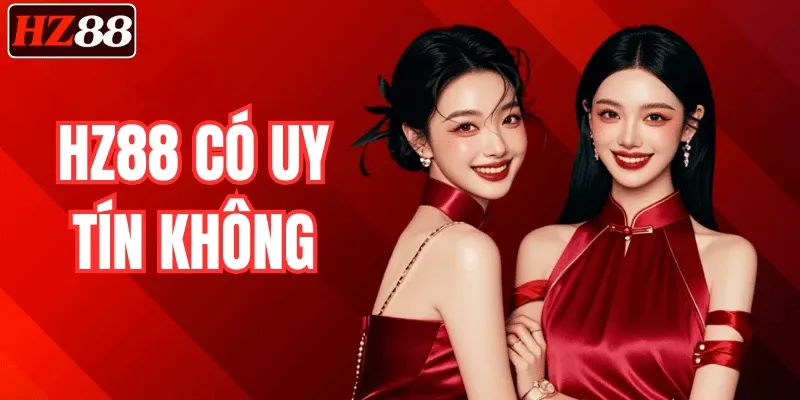 HZ88 Có Uy Tín Không – Đánh Giá Chi Tiết Từ Người Chơi