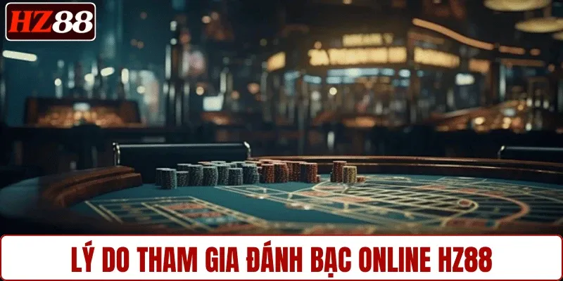 Lý do tham gia đánh bạc online HZ88